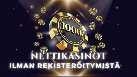 nettikasinot ilman kirjautumista|Kasinot ilman rekisteröitymistä 2024